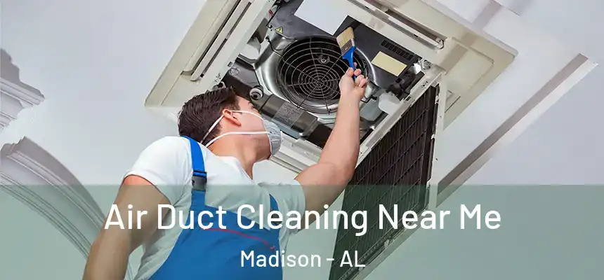  Air Duct Cleaning Near Me Madison - AL