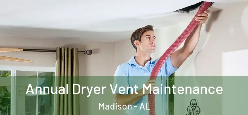  Annual Dryer Vent Maintenance Madison - AL
