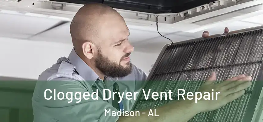  Clogged Dryer Vent Repair Madison - AL