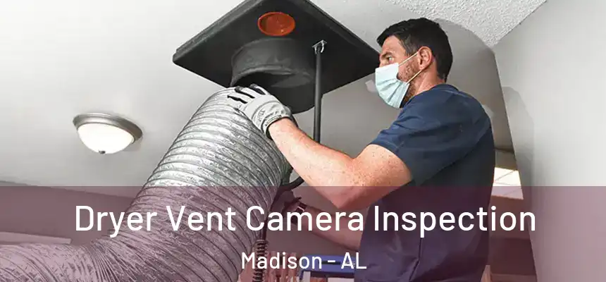  Dryer Vent Camera Inspection Madison - AL