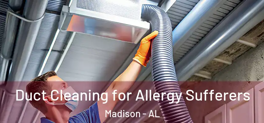  Duct Cleaning for Allergy Sufferers Madison - AL