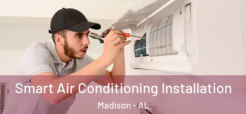  Smart Air Conditioning Installation Madison - AL