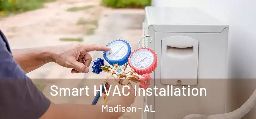  Smart HVAC Installation Madison - AL