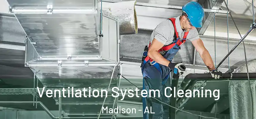  Ventilation System Cleaning Madison - AL
