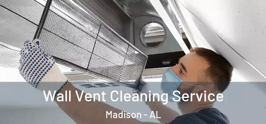  Wall Vent Cleaning Service Madison - AL