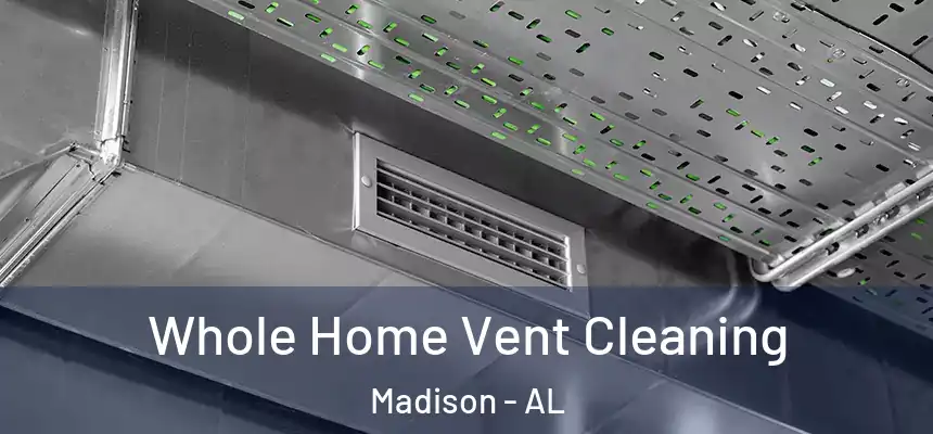  Whole Home Vent Cleaning Madison - AL